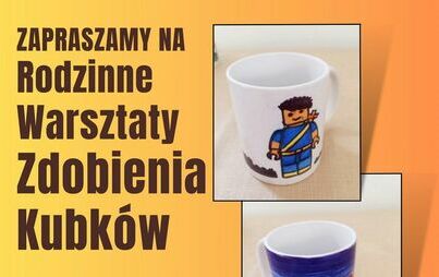 Zdjęcie do Zapraszamy na Rodzinne Warsztaty Zdobienia Kubk&oacute;w
