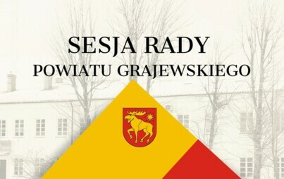 Zdjęcie do V sesja Rady Powiatu Grajewskiego i posiedzenie Komisji Budżetu, Polityki Społecznej i Gospodarczej